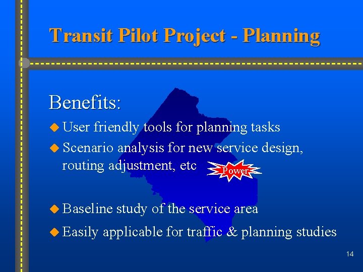 Transit Pilot Project - Planning Benefits: u User friendly tools for planning tasks u
