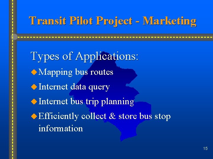 Transit Pilot Project - Marketing Types of Applications: u Mapping bus routes u Internet