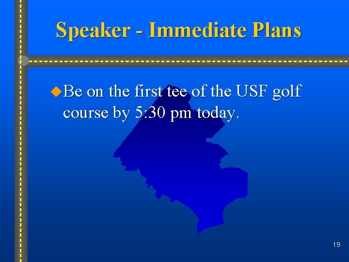 Speaker - Immediate Plans u. Be on the first tee of the USF golf