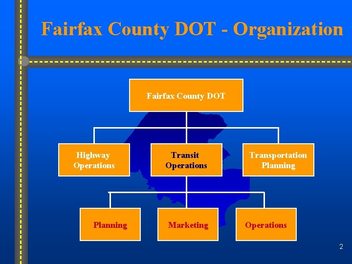 Fairfax County DOT - Organization Fairfax County DOT Highway Operations Planning Transit Operations Marketing