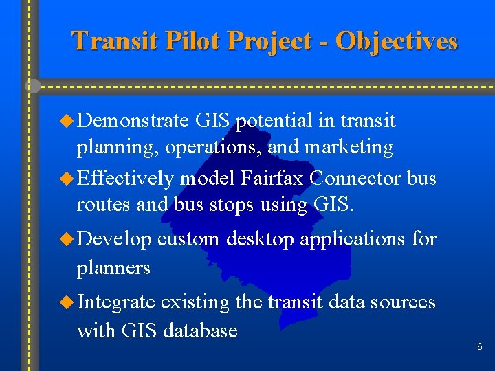 Transit Pilot Project - Objectives u Demonstrate GIS potential in transit planning, operations, and