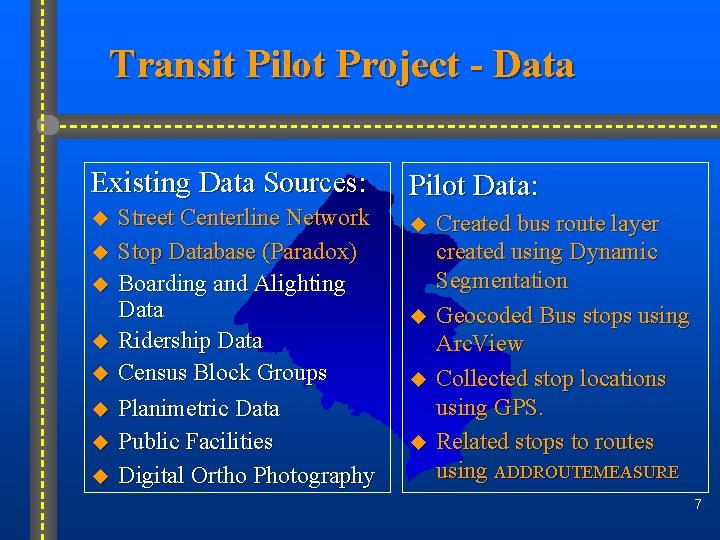 Transit Pilot Project - Data Existing Data Sources: u u u u Street Centerline