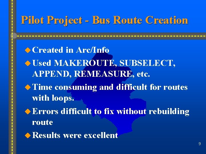 Pilot Project - Bus Route Creation u Created in Arc/Info u Used MAKEROUTE, SUBSELECT,