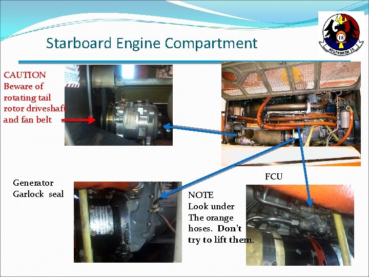 Starboard Engine Compartment CAUTION Beware of rotating tail rotor driveshaft and fan belt Generator