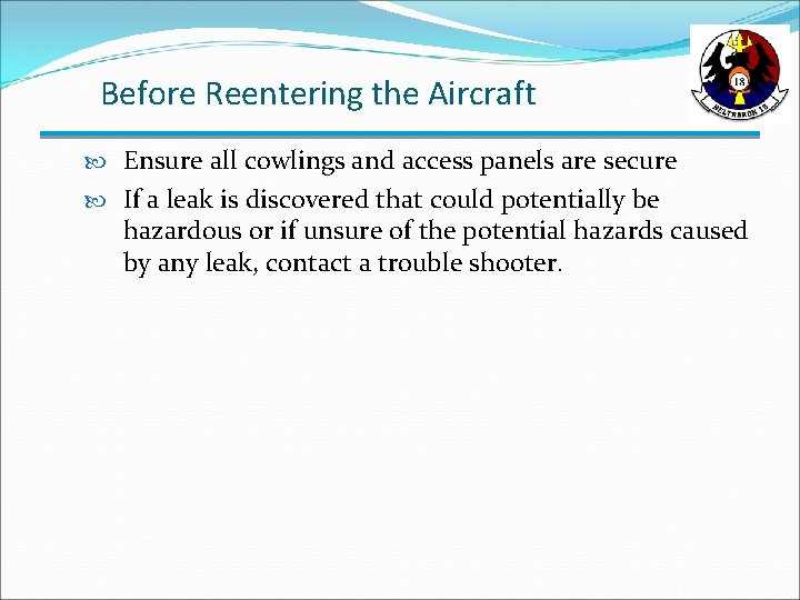 Before Reentering the Aircraft Ensure all cowlings and access panels are secure If a