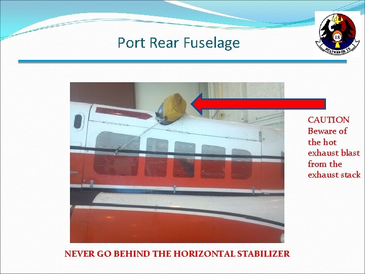Port Rear Fuselage CAUTION Beware of the hot exhaust blast from the exhaust stack