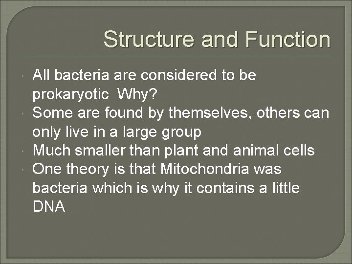 Structure and Function All bacteria are considered to be prokaryotic Why? Some are found