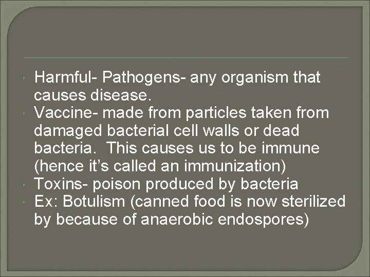  Harmful- Pathogens- any organism that causes disease. Vaccine- made from particles taken from