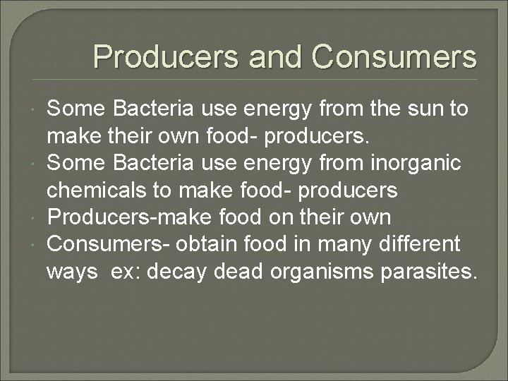 Producers and Consumers Some Bacteria use energy from the sun to make their own