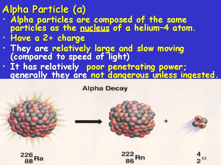 Alpha Particle (α) • Alpha particles are composed of the same particles as the