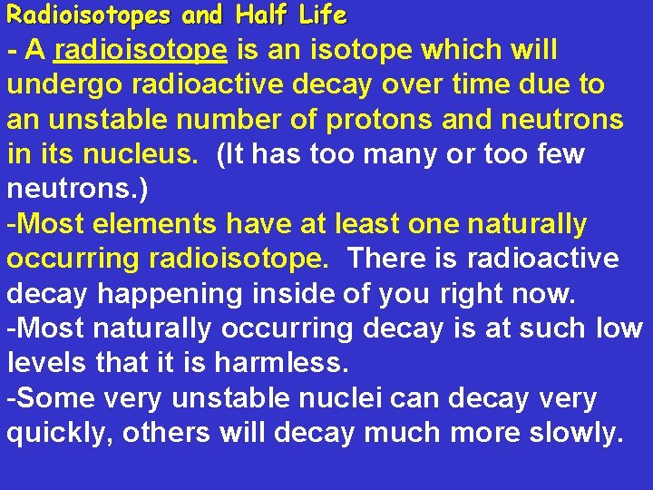 Radioisotopes and Half Life - A radioisotope is an isotope which will undergo radioactive