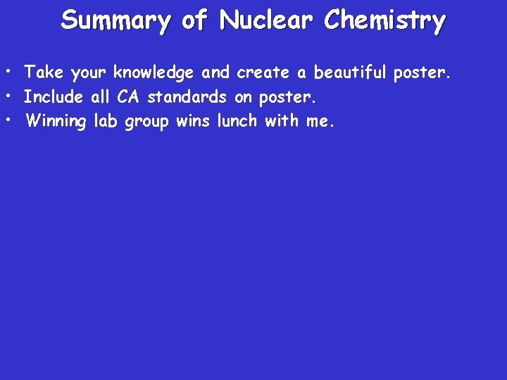 Summary of Nuclear Chemistry • Take your knowledge and create a beautiful poster. •