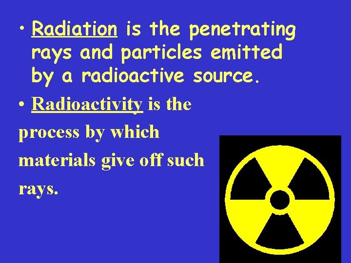  • Radiation is the penetrating rays and particles emitted by a radioactive source.