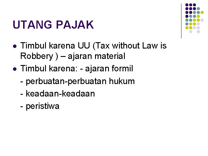 UTANG PAJAK l l Timbul karena UU (Tax without Law is Robbery ) –