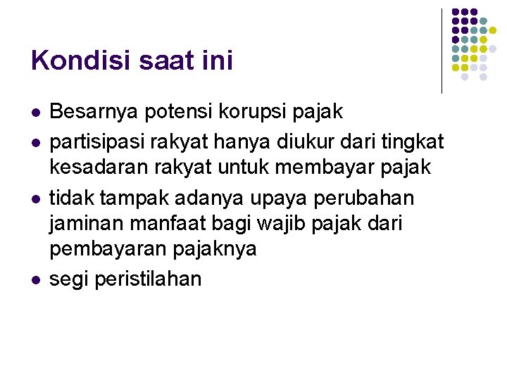 Kondisi saat ini l l Besarnya potensi korupsi pajak partisipasi rakyat hanya diukur dari