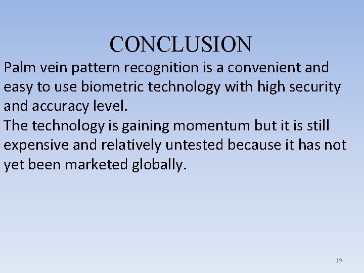 CONCLUSION Palm vein pattern recognition is a convenient and easy to use biometric technology