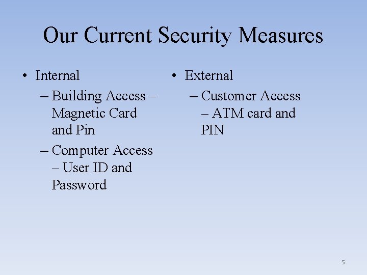 Our Current Security Measures • Internal – Building Access – Magnetic Card and Pin