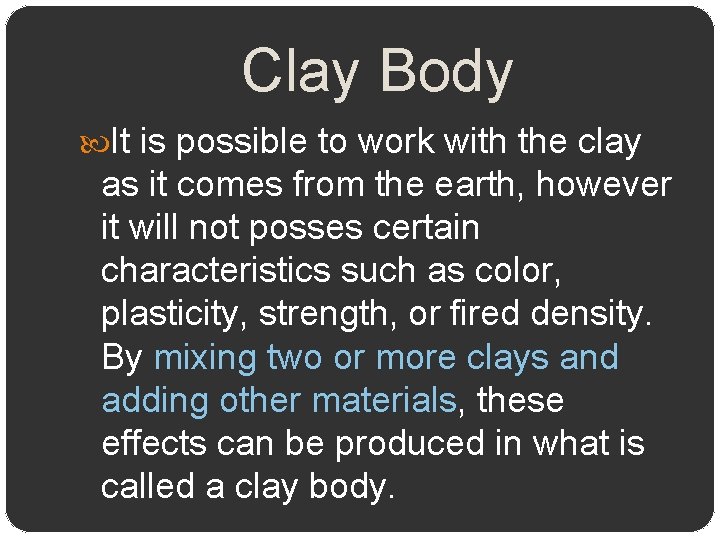 Clay Body It is possible to work with the clay as it comes from