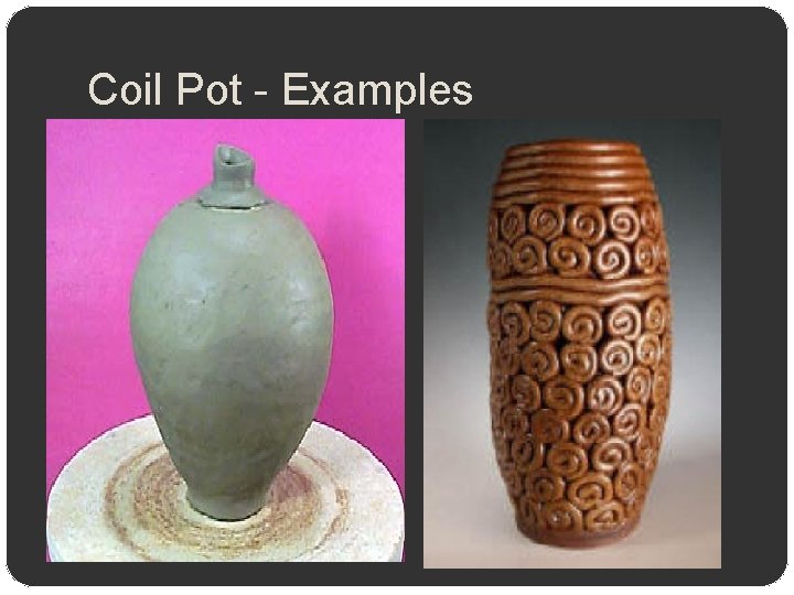 Coil Pot - Examples 