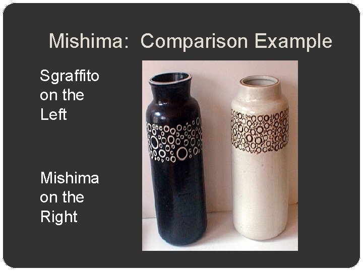 Mishima: Comparison Example Sgraffito on the Left Mishima on the Right 