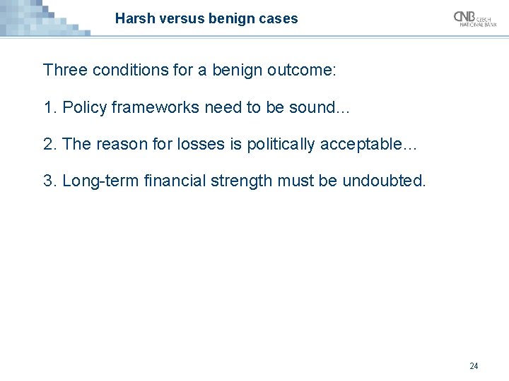 Harsh versus benign cases Three conditions for a benign outcome: 1. Policy frameworks need