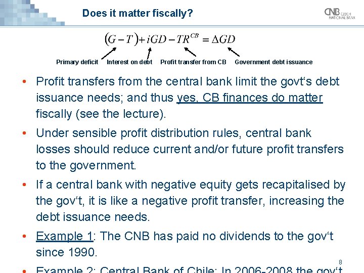 Does it matter fiscally? Primary deficit Interest on debt Profit transfer from CB Government