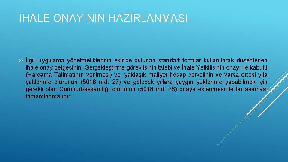 İHALE ONAYININ HAZIRLANMASI İlgili uygulama yönetmeliklerinin ekinde bulunan standart formlar kullanılarak düzenlenen ihale onay