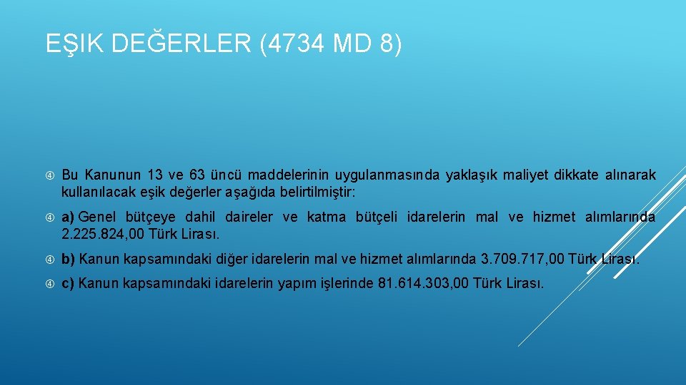 EŞIK DEĞERLER (4734 MD 8) Bu Kanunun 13 ve 63 üncü maddelerinin uygulanmasında yaklaşık