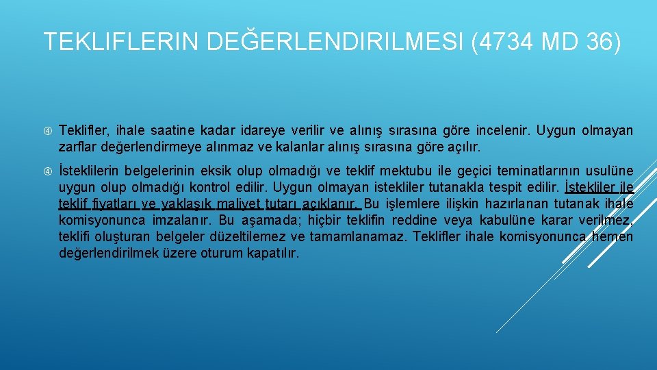 TEKLIFLERIN DEĞERLENDIRILMESI (4734 MD 36) Teklifler, ihale saatine kadar idareye verilir ve alınış sırasına