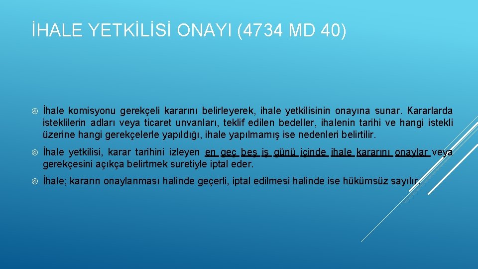 İHALE YETKİLİSİ ONAYI (4734 MD 40) İhale komisyonu gerekçeli kararını belirleyerek, ihale yetkilisinin onayına