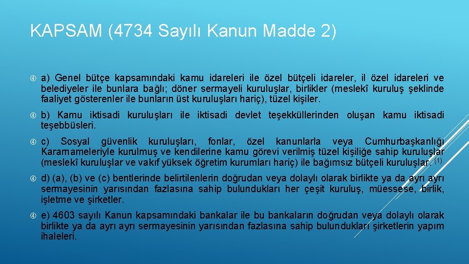 KAPSAM (4734 Sayılı Kanun Madde 2) a) Genel bütçe kapsamındaki kamu idareleri ile özel