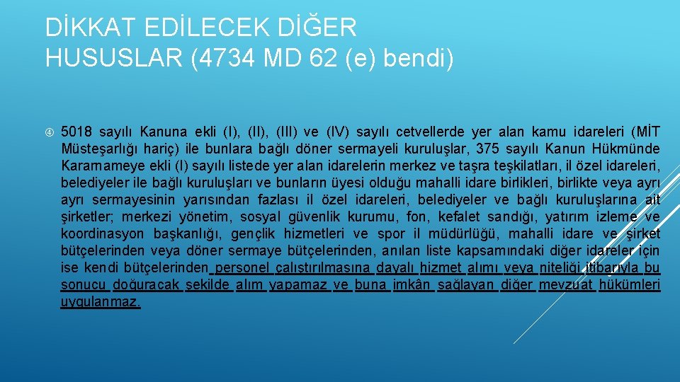 DİKKAT EDİLECEK DİĞER HUSUSLAR (4734 MD 62 (e) bendi) 5018 sayılı Kanuna ekli (I),