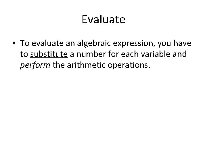 Evaluate • To evaluate an algebraic expression, you have to substitute a number for Evaluate • To evaluate an algebraic expression, you have to substitute a number for