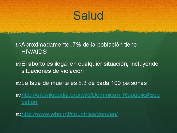 Salud Aproximadamente. 7% de la población tiene HIV/AIDS El aborto es ilegal en cualquier