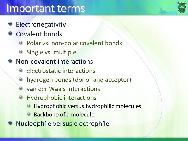 Important terms Electronegativity Covalent bonds Polar vs. non-polar covalent bonds Single vs. multiple Non-covalent