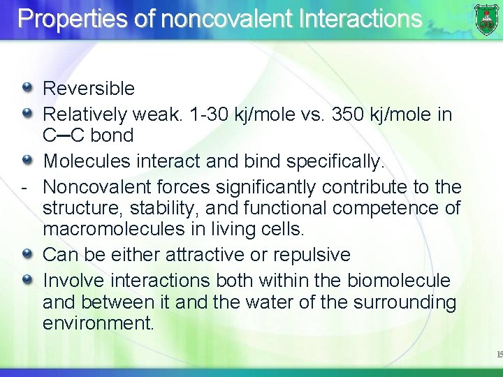 Properties of noncovalent Interactions Reversible Relatively weak. 1 -30 kj/mole vs. 350 kj/mole in