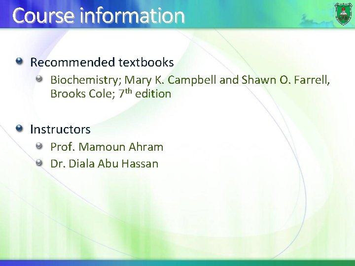 Course information Recommended textbooks Biochemistry; Mary K. Campbell and Shawn O. Farrell, Brooks Cole;