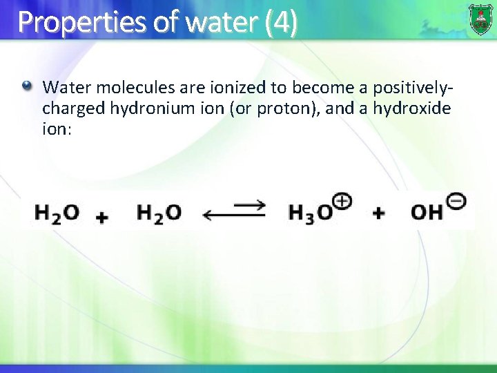 Properties of water (4) Water molecules are ionized to become a positivelycharged hydronium ion