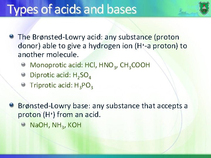 Types of acids and bases The Brønsted-Lowry acid: any substance (proton donor) able to
