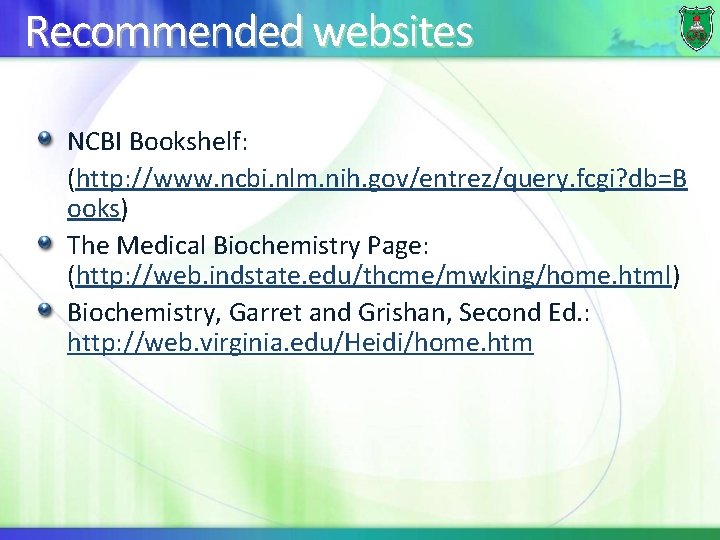 Recommended websites NCBI Bookshelf: (http: //www. ncbi. nlm. nih. gov/entrez/query. fcgi? db=B ooks) The