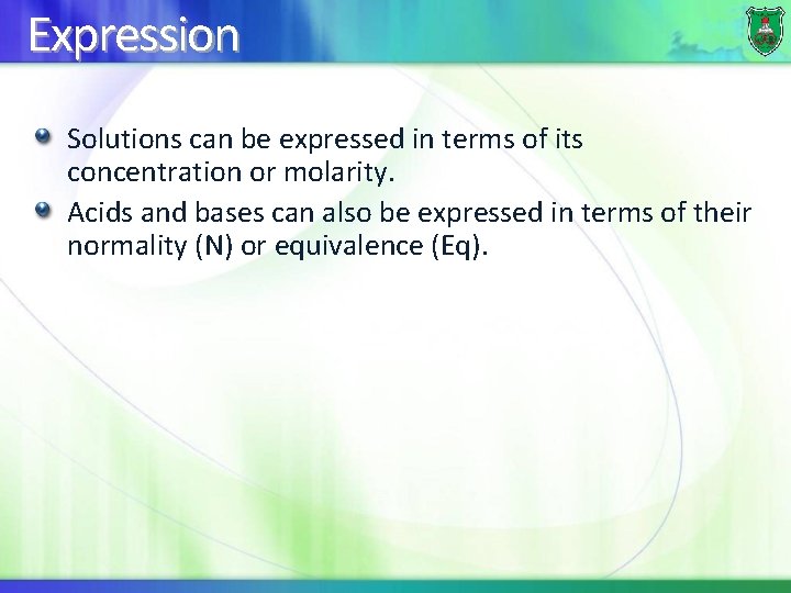 Expression Solutions can be expressed in terms of its concentration or molarity. Acids and