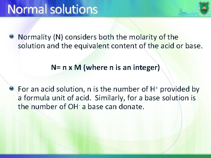 Normal solutions Normality (N) considers both the molarity of the solution and the equivalent