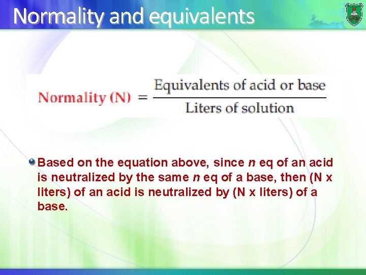Normality and equivalents Based on the equation above, since n eq of an acid