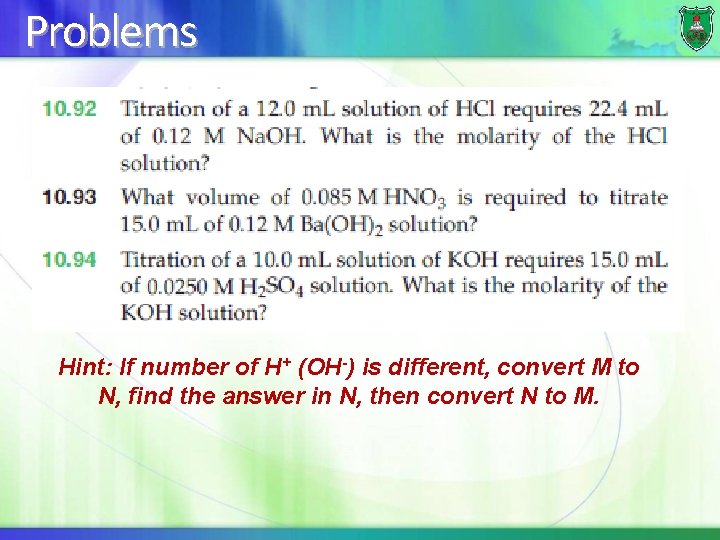 Problems Hint: If number of H+ (OH-) is different, convert M to N, find