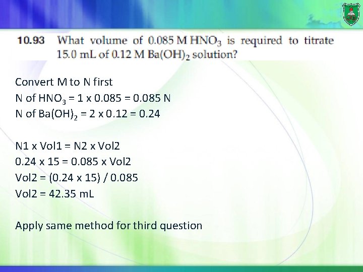 Convert M to N first N of HNO 3 = 1 x 0. 085