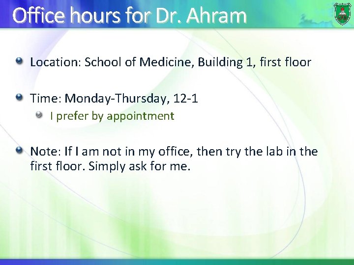 Office hours for Dr. Ahram Location: School of Medicine, Building 1, first floor Time: