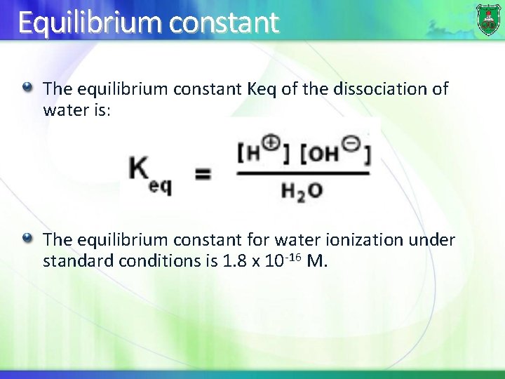 Equilibrium constant The equilibrium constant Keq of the dissociation of water is: The equilibrium