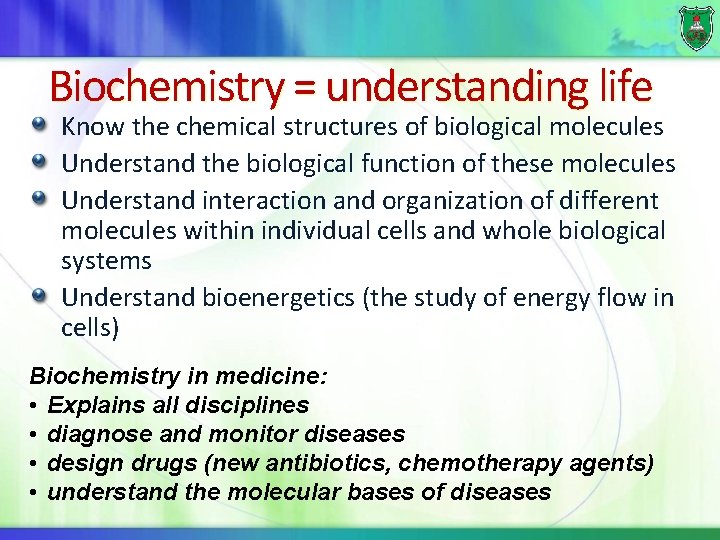 Biochemistry = understanding life Know the chemical structures of biological molecules Understand the biological