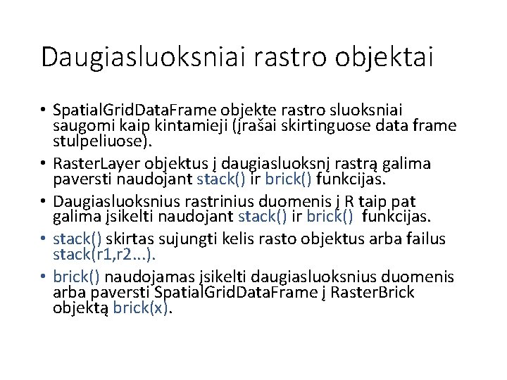 Daugiasluoksniai rastro objektai • Spatial. Grid. Data. Frame objekte rastro sluoksniai saugomi kaip kintamieji