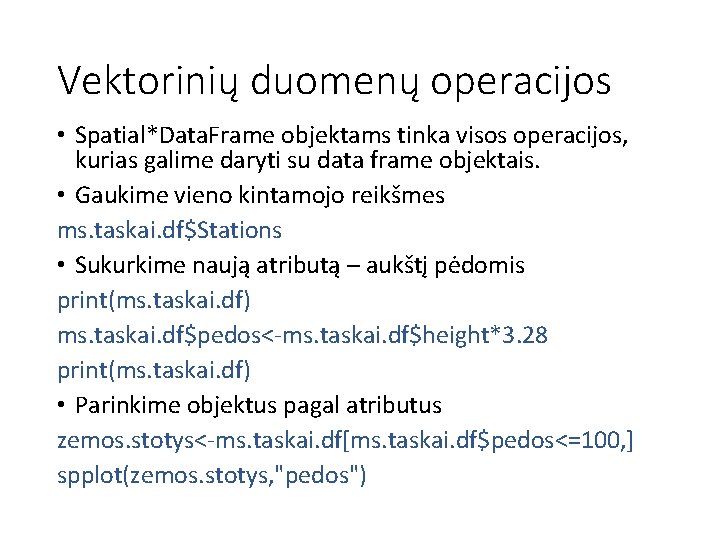 Vektorinių duomenų operacijos • Spatial*Data. Frame objektams tinka visos operacijos, kurias galime daryti su